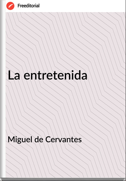 Miguel de Cervantes - La entretenida