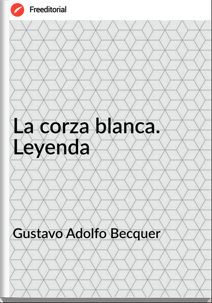 Gustavo Adolfo Becquer - La corza blanca. Leyenda