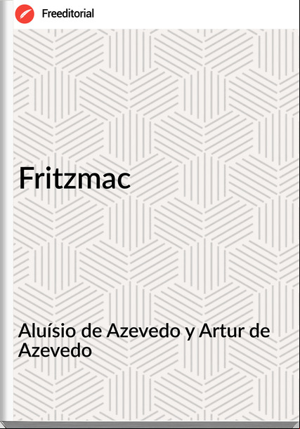 Aluísio de Azevedo y Artur de Azevedo - Fritzmac