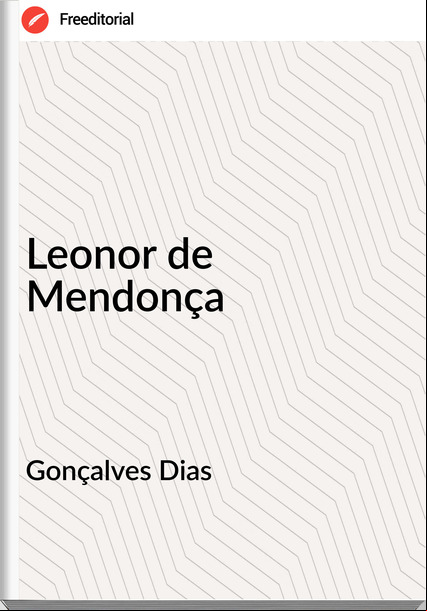 Gonçalves Dias - Leonor de Mendonça
