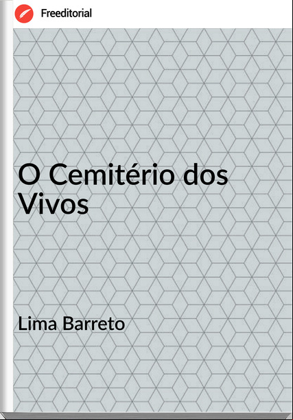 Lima Barreto - O Cemitério dos Vivos