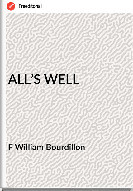F William Bourdillon - ALL’S WELL