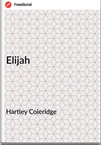 Hartley Coleridge - Elijah