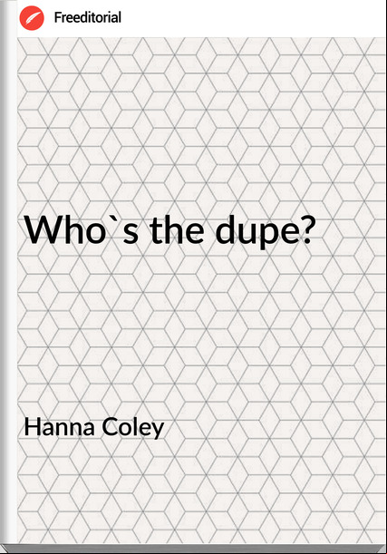 Hanna Coley Who's the dupe?