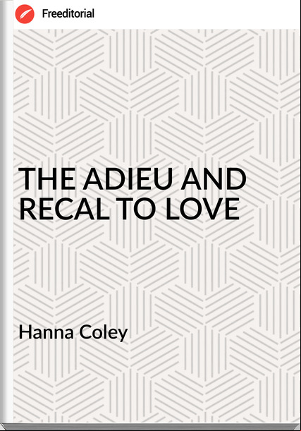 Hanna Coley THE ADIEU AND RECAL TO LOVE