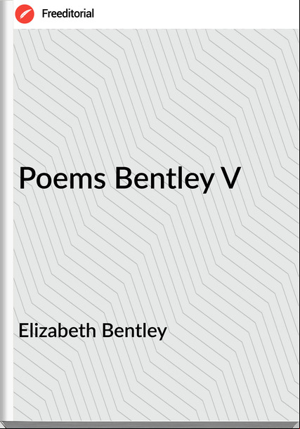Elizabeth Bentley - Poems Bentley V