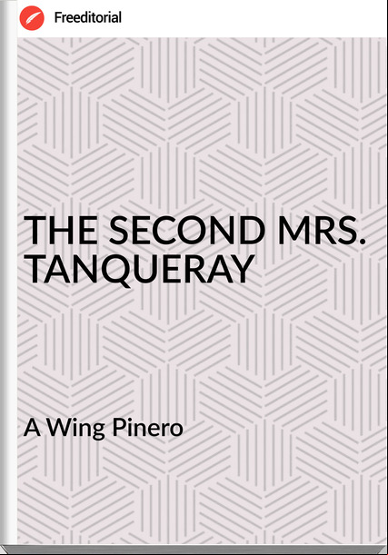 A Wing Pinero - THE SECOND MRS. TANQUERAY