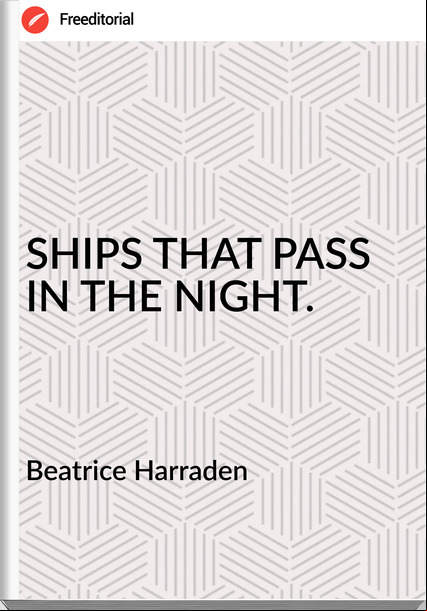 Beatrice Harraden - SHIPS THAT  IN THE NIGHT.
