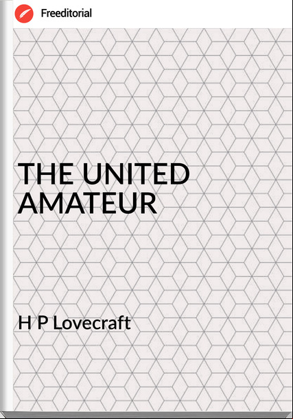 H P Lovecraft - THE UNITED AMATEUR