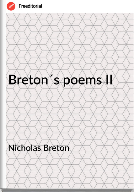 Nicholas Breton Breton´s poems II