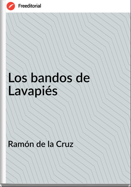 Ramón de la Cruz - Los bandos de Lavapiés