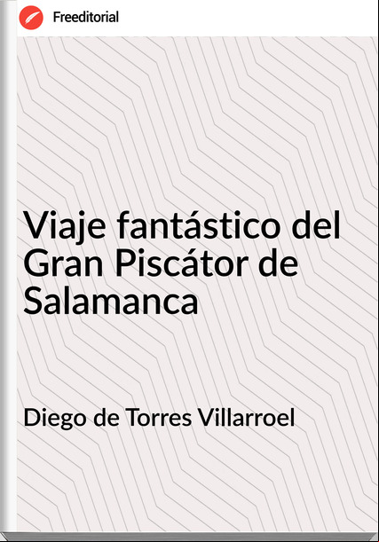 Diego de Torres Villarroel - Viaje fantástico del Gran Piscátor de Salamanca