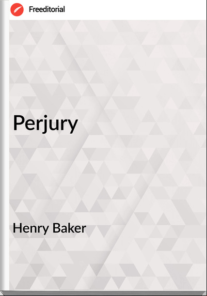 Henry Baker - Perjury