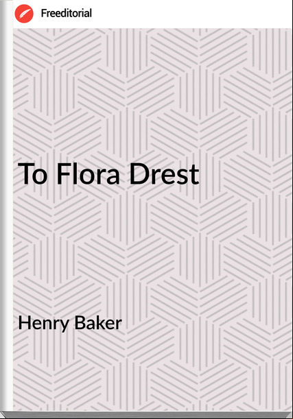 Henry Baker - To Flora Drest