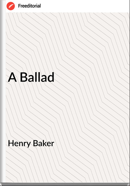 Henry Baker - A Ballad