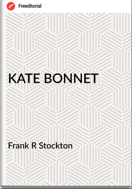Frank R Stockton KATE BONNET