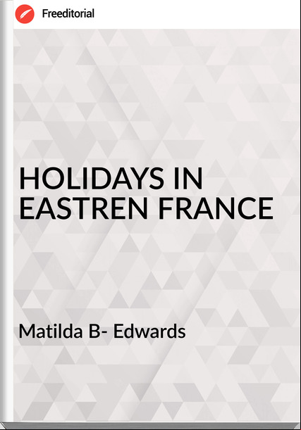 Matilda B- Edwards - HOLIDAYS IN EASTREN 