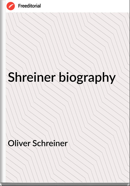 Oliver Schreiner - Shreiner biography