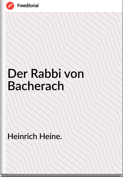 Heinrich Heine. - Der Rabbi von Bacherach