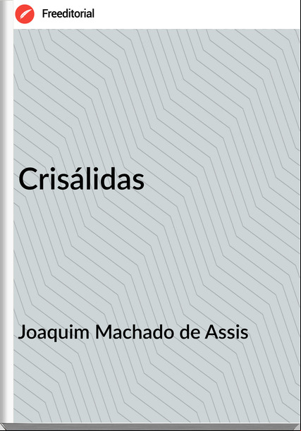 Joaquim Machado de Assis - Crisálidas
