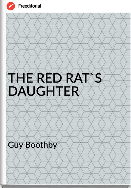 Guy Boothby THE RED RAT'S DAUGHTER