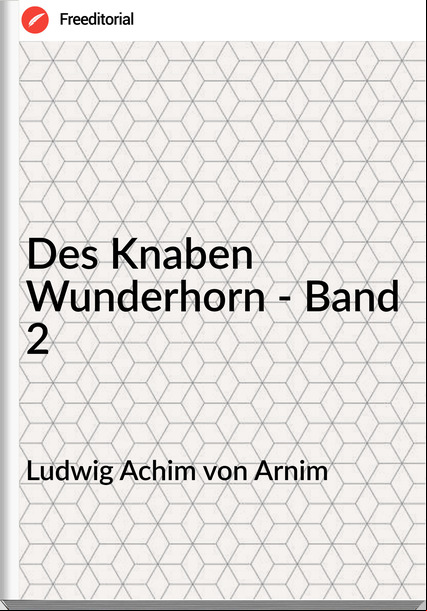 Ludwig Achim von Arnim - Des Knaben Wunderhorn - Band 2