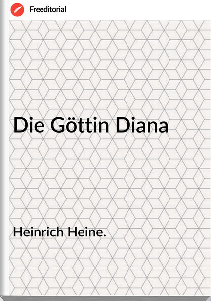 Heinrich Heine. - Die Göttin Diana