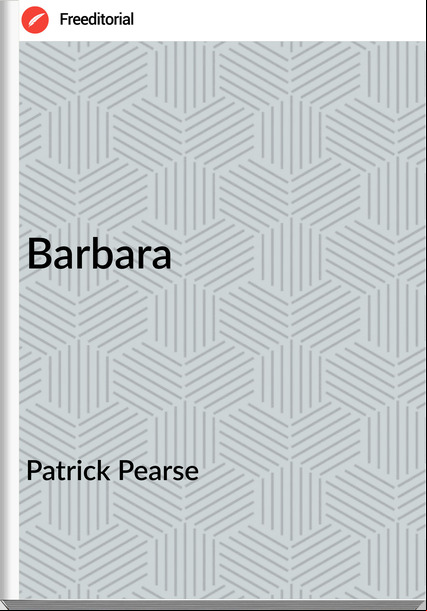 Patrick Pearse - Barbara