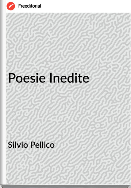 Silvio Pellico - Poesie Inedite