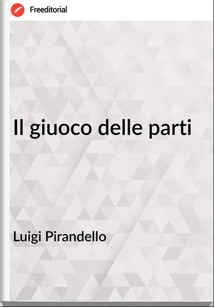 Luigi Pirandello - Il giuoco delle parti