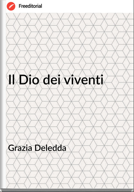 Grazia Deledda - Il Dio dei viventi