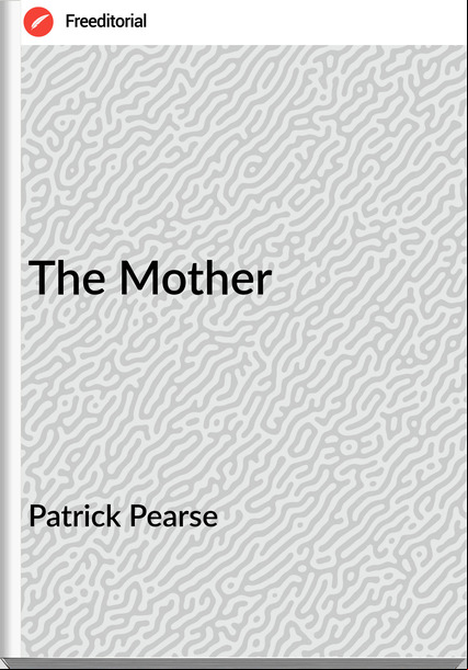 Patrick Pearse - The Mother