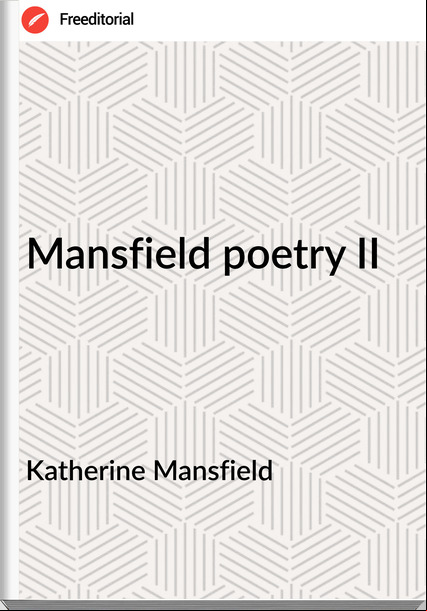 Katherine Mansfield - Mansfield poetry II