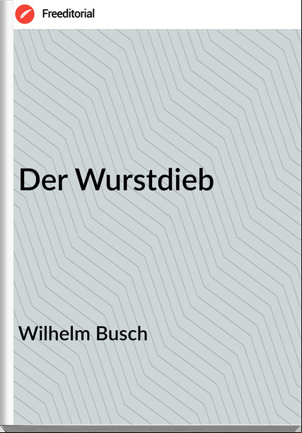 Wilhelm Busch - Der Wurstdieb