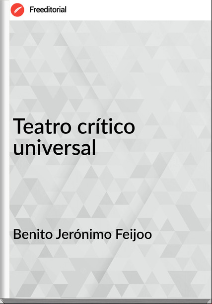 Benito Jerónimo Feijoo - Teatro crítico universal