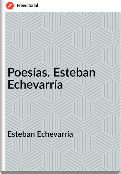 Esteban Echevarría - Poesías. Esteban Echevarría