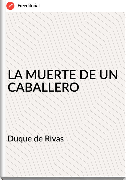 Duque de Rivas LA MUERTE DE UN CABALLERO