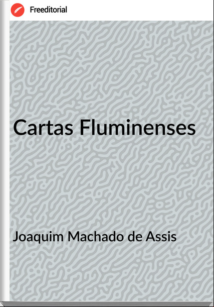 Joaquim Machado de Assis - Cartas Fluminenses