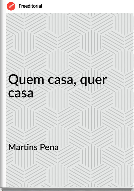 Martins Pena - Quem casa, quer casa