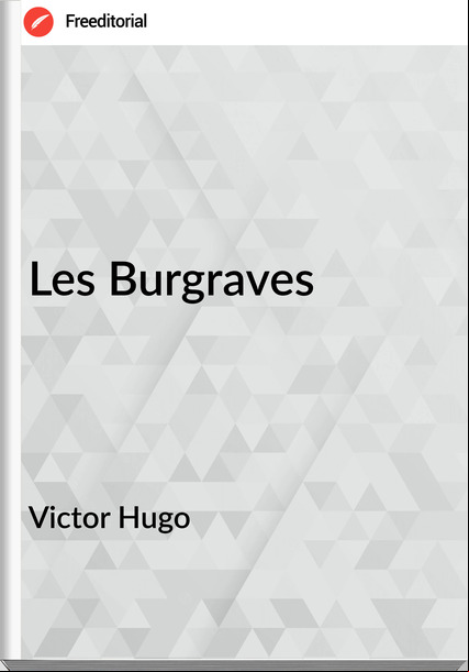 Victor Hugo - Les Burgraves