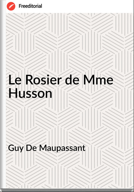 Guy De Mauant - Le Rosier de Mme Husson