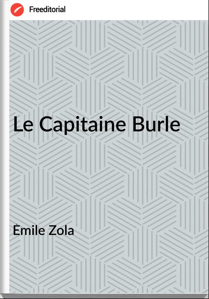 Émile Zola - Le Capitaine Burle