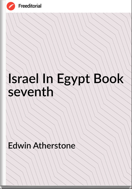 Edwin Atherstone - Israel In Egypt Book seventh