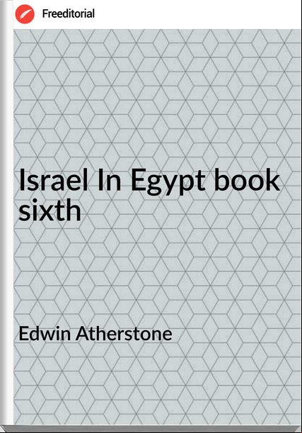Edwin Atherstone - Israel In Egypt book sixth