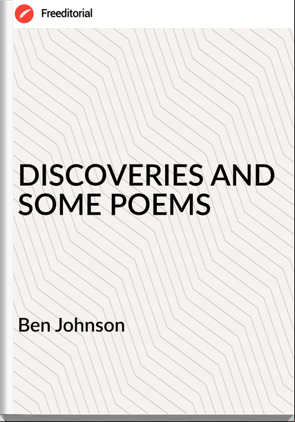 Ben Johnson - DISCOVERIES AND SOME POEMS