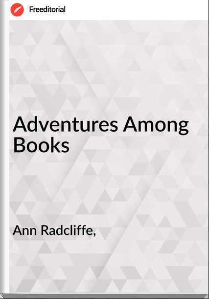 Ann Radcliffe, Adventures Among Books