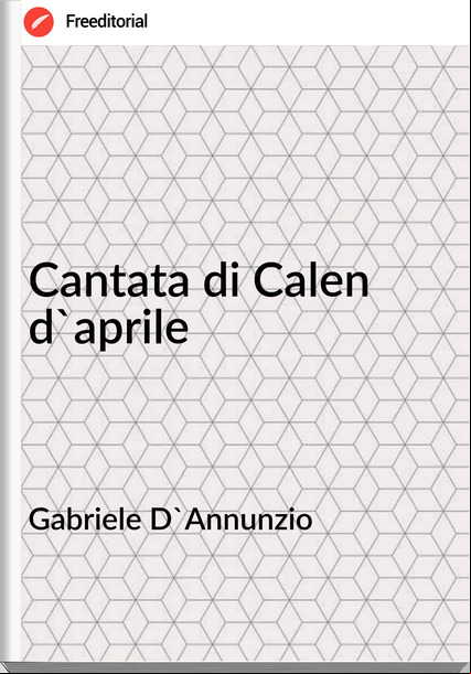 Gabriele D'Annunzio - Cantata di Calen d'aprile