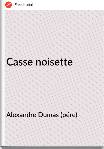 Alexandre Dumas (pére) - Casse noisette