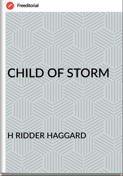 H RIDDER HAGGARD - CHILD OF STORM