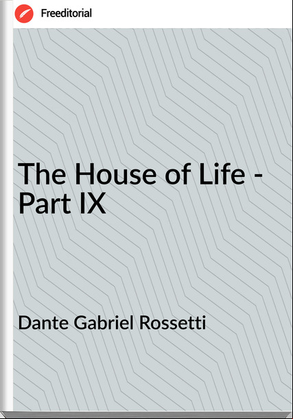 Dante Gabriel Rossetti - The House of Life - Part IX